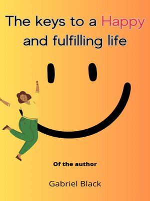 cover image of The keys to a happy and fulfilling life